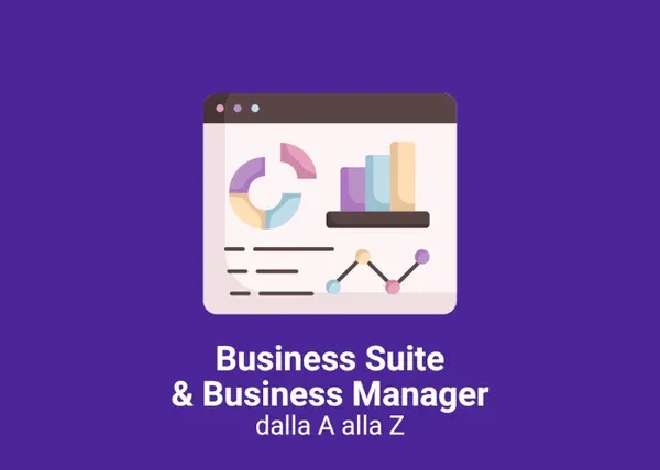 Business Manager e Business Suite dalla A alla Z – Veronica Gentili