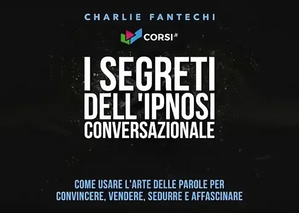 I segreti dell’ipnosi conversazionale – Charlie Fantechi